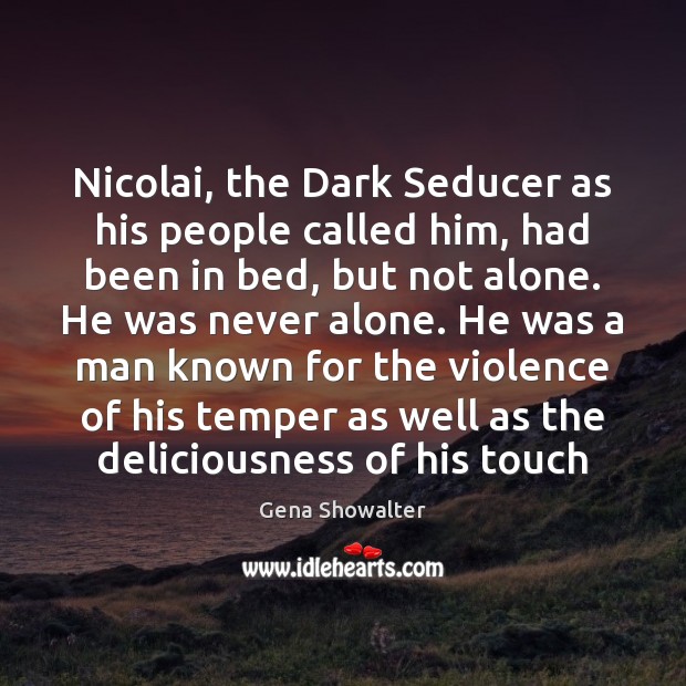 Nicolai, the Dark Seducer as his people called him, had been in Gena Showalter Picture Quote