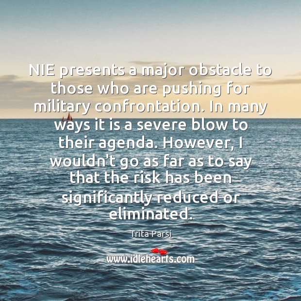 NIE presents a major obstacle to those who are pushing for military Trita Parsi Picture Quote