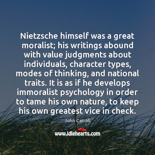 Nietzsche himself was a great moralist; his writings abound with value judgments Image