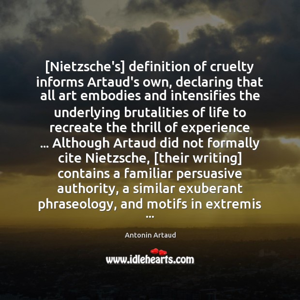 [Nietzsche’s] definition of cruelty informs Artaud’s own, declaring that all art embodies Antonin Artaud Picture Quote