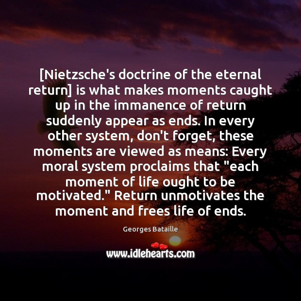 [Nietzsche’s doctrine of the eternal return] is what makes moments caught up Georges Bataille Picture Quote