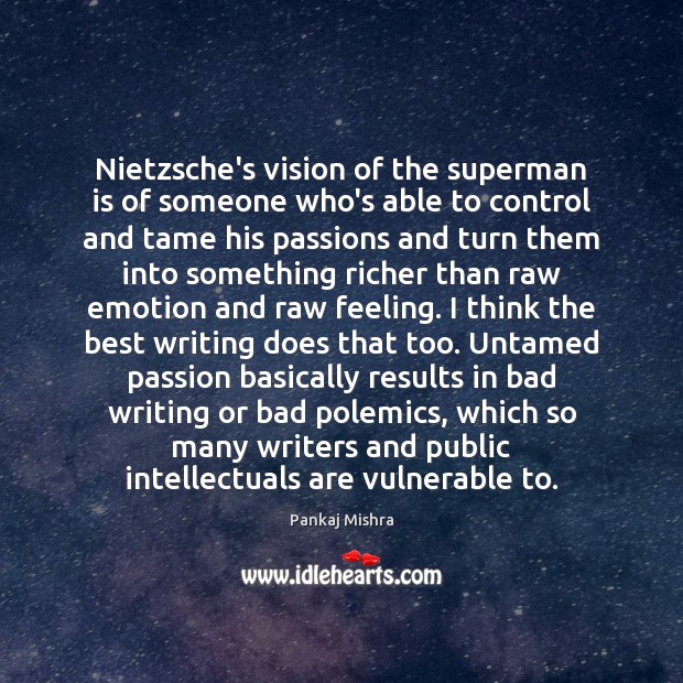 Nietzsche’s vision of the superman is of someone who’s able to control Pankaj Mishra Picture Quote