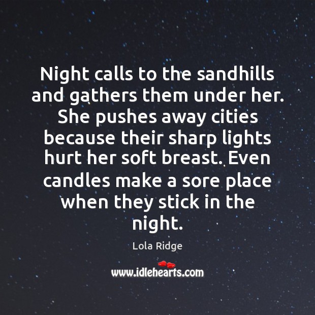 Night calls to the sandhills and gathers them under her. She pushes Image