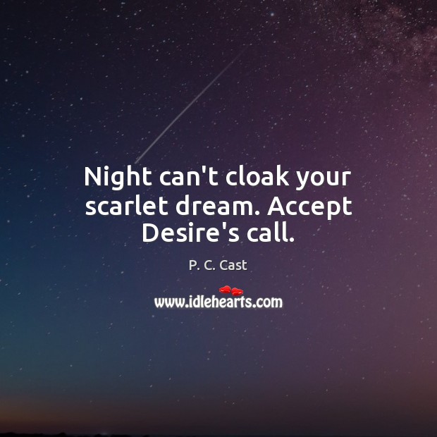 Night can’t cloak your scarlet dream. Accept Desire’s call. Image