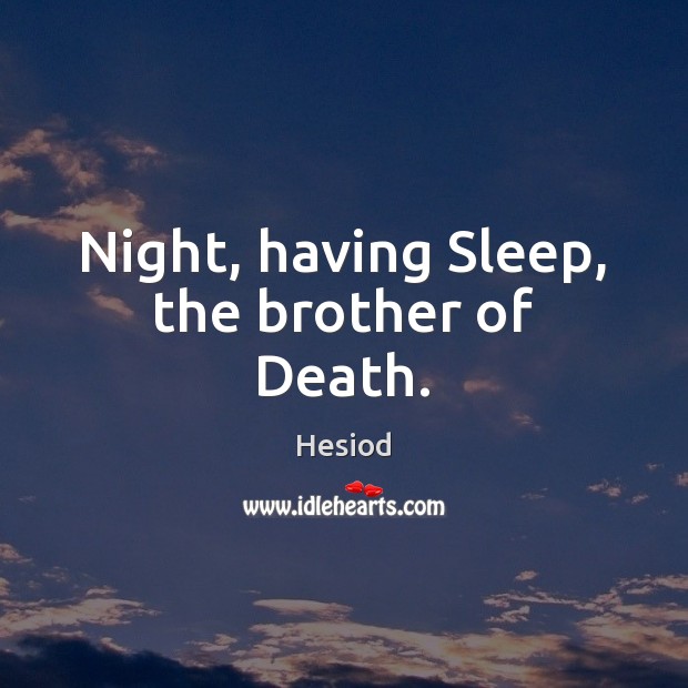 Night, having Sleep, the brother of Death. Hesiod Picture Quote