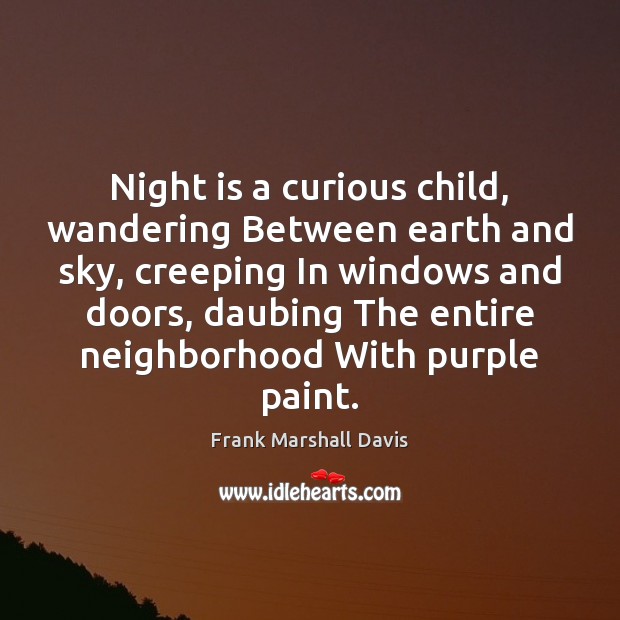 Night is a curious child, wandering Between earth and sky, creeping In Image