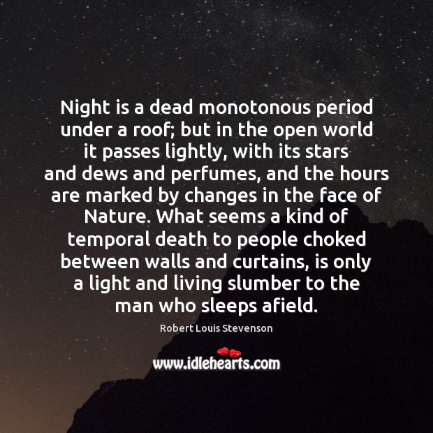 Night is a dead monotonous period under a roof; but in the Image