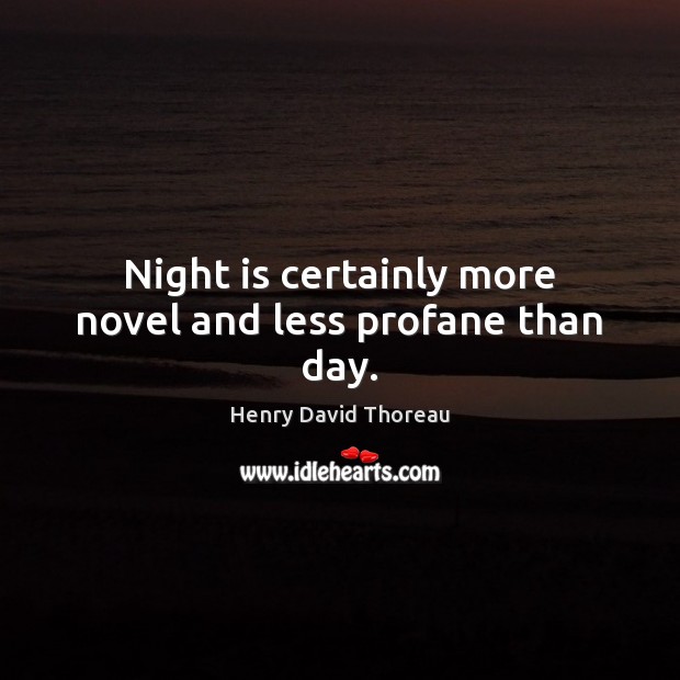 Night is certainly more novel and less profane than day. Image