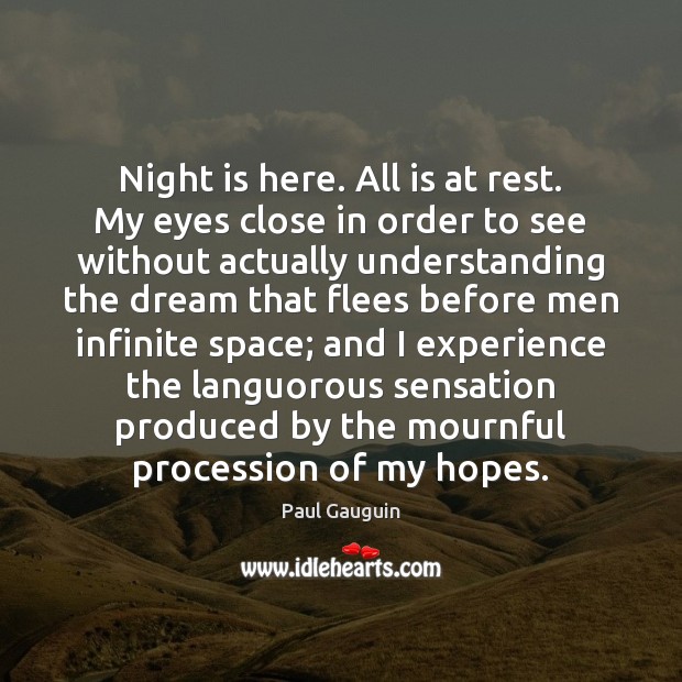 Night is here. All is at rest. My eyes close in order Paul Gauguin Picture Quote