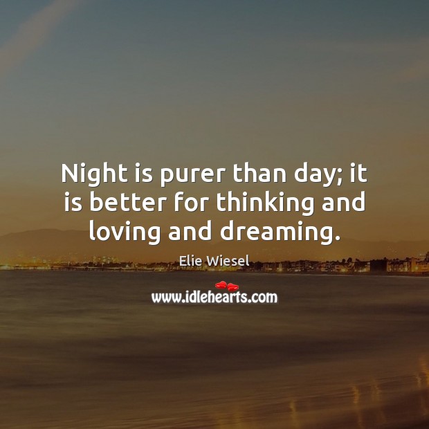 Night is purer than day; it is better for thinking and loving and dreaming. Dreaming Quotes Image