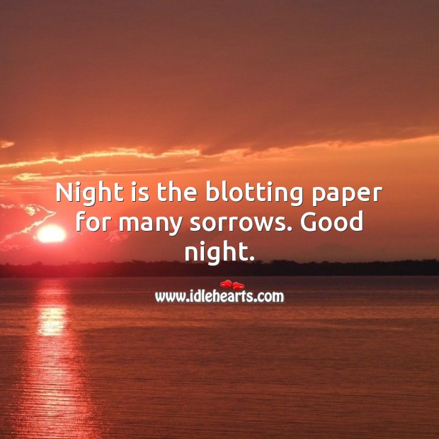 Night is the blotting paper for many sorrows. Good night. Good Night Quotes Image