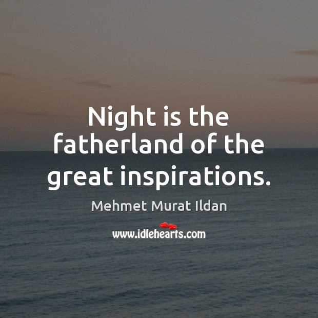 Night is the fatherland of the great inspirations. Image