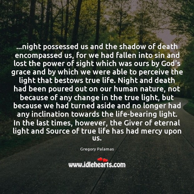 …night possessed us and the shadow of death encompassed us, for we Gregory Palamas Picture Quote