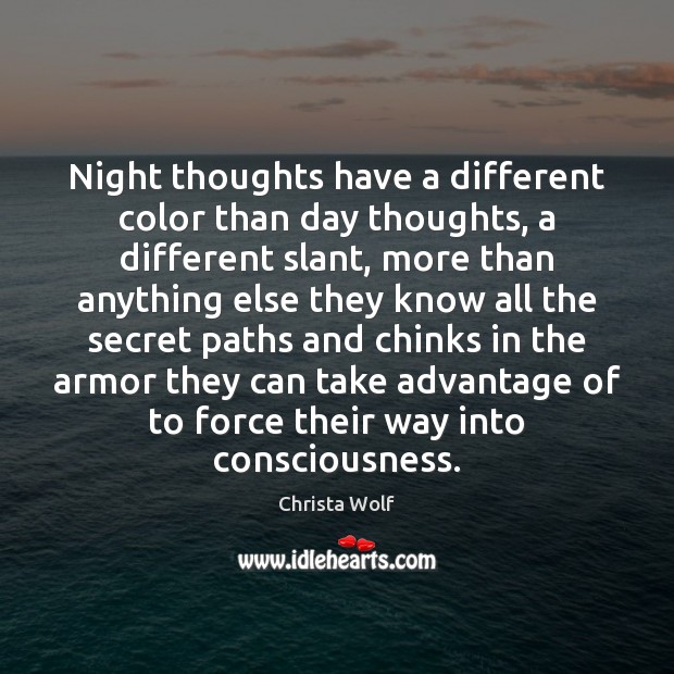 Night thoughts have a different color than day thoughts, a different slant, Christa Wolf Picture Quote