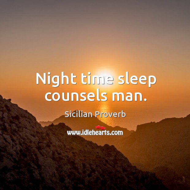 Night time sleep counsels man. Sicilian Proverbs Image