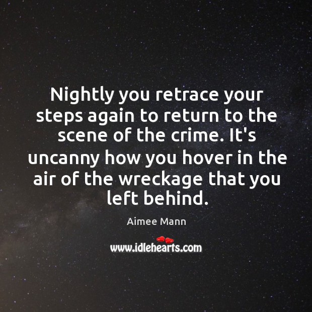 Nightly you retrace your steps again to return to the scene of Image