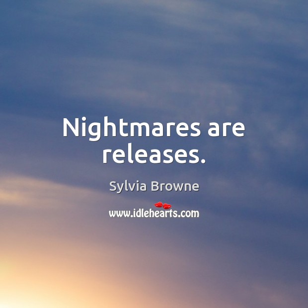 Nightmares are releases. Sylvia Browne Picture Quote