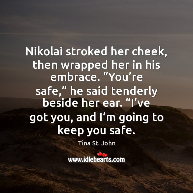 Nikolai stroked her cheek, then wrapped her in his embrace. “You’re Image