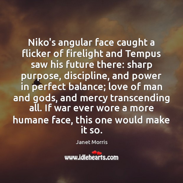 Niko’s angular face caught a flicker of firelight and Tempus saw his Janet Morris Picture Quote