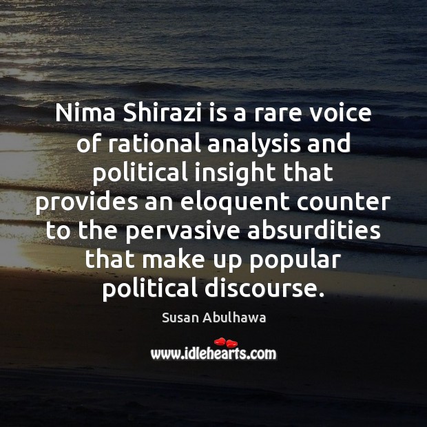 Nima Shirazi is a rare voice of rational analysis and political insight Susan Abulhawa Picture Quote