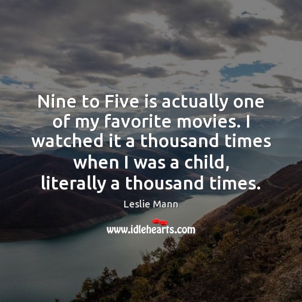 Nine to Five is actually one of my favorite movies. I watched Leslie Mann Picture Quote
