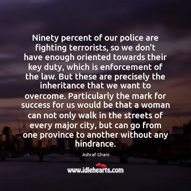 Ninety percent of our police are fighting terrorists, so we don’t have Image