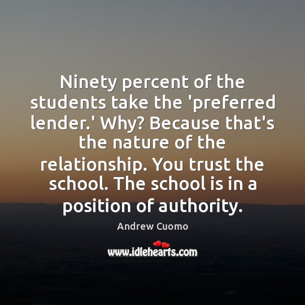 Ninety percent of the students take the ‘preferred lender.’ Why? Because Andrew Cuomo Picture Quote