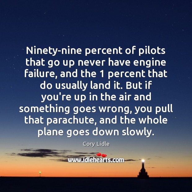 Ninety-nine percent of pilots that go up never have engine failure, and Failure Quotes Image