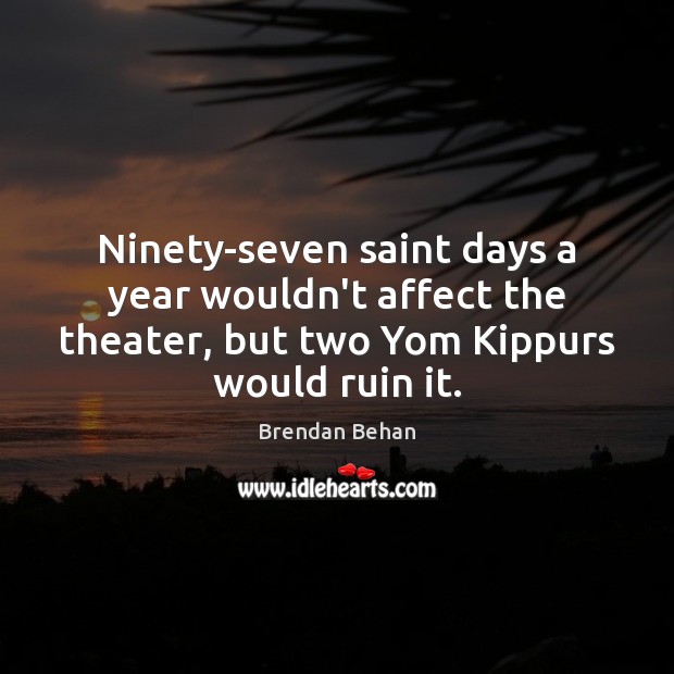 Ninety-seven saint days a year wouldn’t affect the theater, but two Yom Image