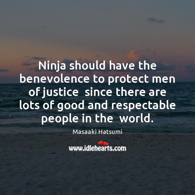 Ninja should have the benevolence to protect men of justice  since there Image