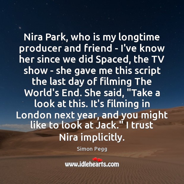 Nira Park, who is my longtime producer and friend – I’ve know Simon Pegg Picture Quote
