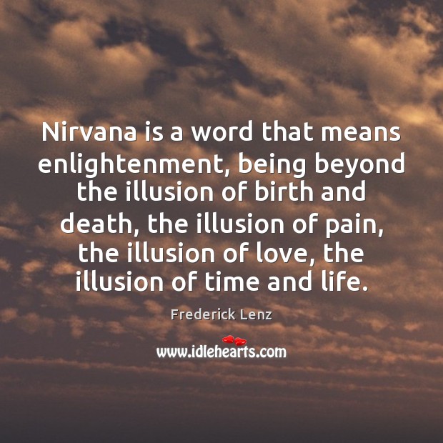 Nirvana is a word that means enlightenment, being beyond the illusion of Frederick Lenz Picture Quote