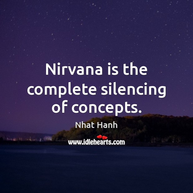 Nirvana is the complete silencing of concepts. Image