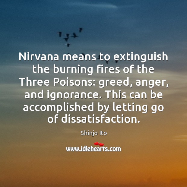 Nirvana means to extinguish the burning fires of the Three Poisons: greed, Letting Go Quotes Image