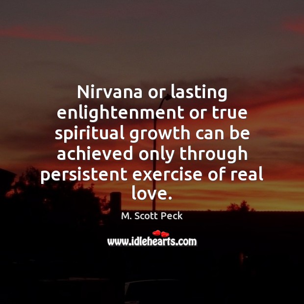 Nirvana or lasting enlightenment or true spiritual growth can be achieved only M. Scott Peck Picture Quote