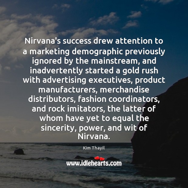 Nirvana’s success drew attention to a marketing demographic previously ignored by the Image
