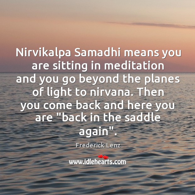 Nirvikalpa Samadhi means you are sitting in meditation and you go beyond Image