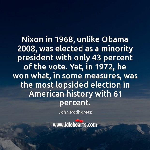 Nixon in 1968, unlike Obama 2008, was elected as a minority president with only 43 Image
