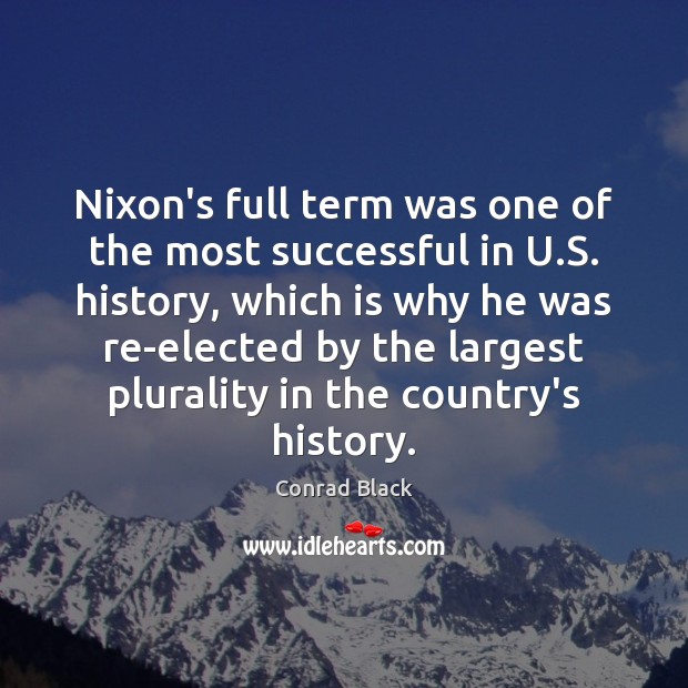 Nixon’s full term was one of the most successful in U.S. Conrad Black Picture Quote