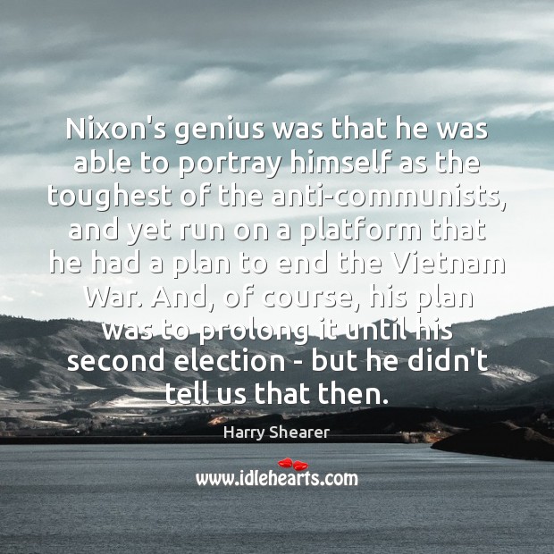Nixon’s genius was that he was able to portray himself as the Harry Shearer Picture Quote