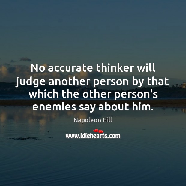 No accurate thinker will judge another person by that which the other Napoleon Hill Picture Quote
