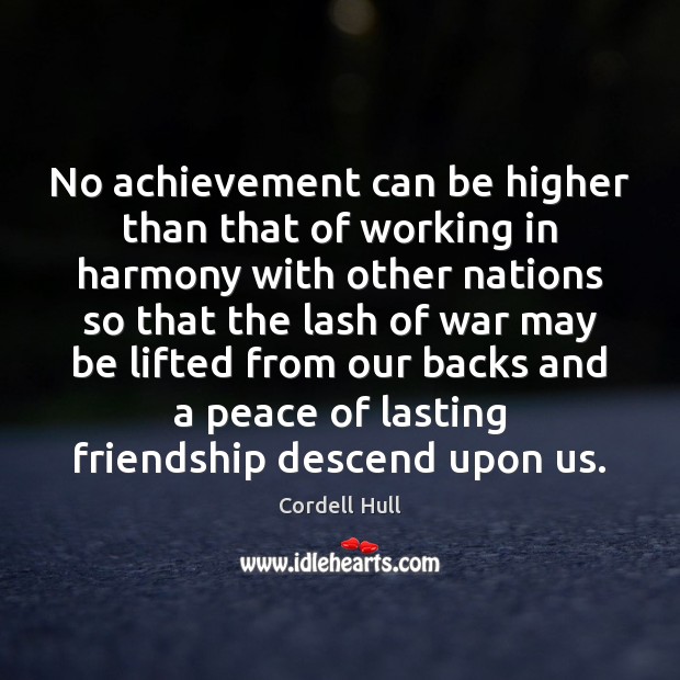 No achievement can be higher than that of working in harmony with Cordell Hull Picture Quote