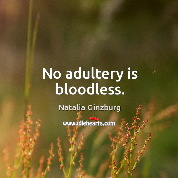No adultery is bloodless. Natalia Ginzburg Picture Quote