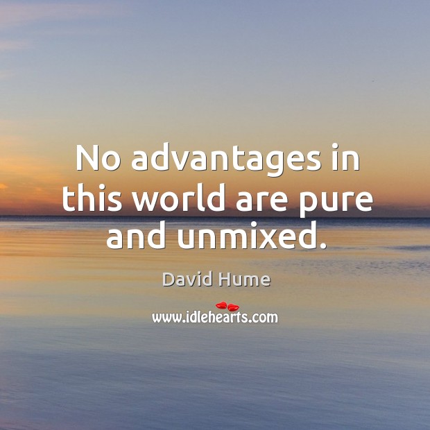 No advantages in this world are pure and unmixed. Image