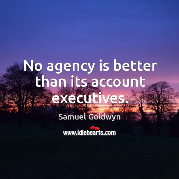 No agency is better than its account executives. Image