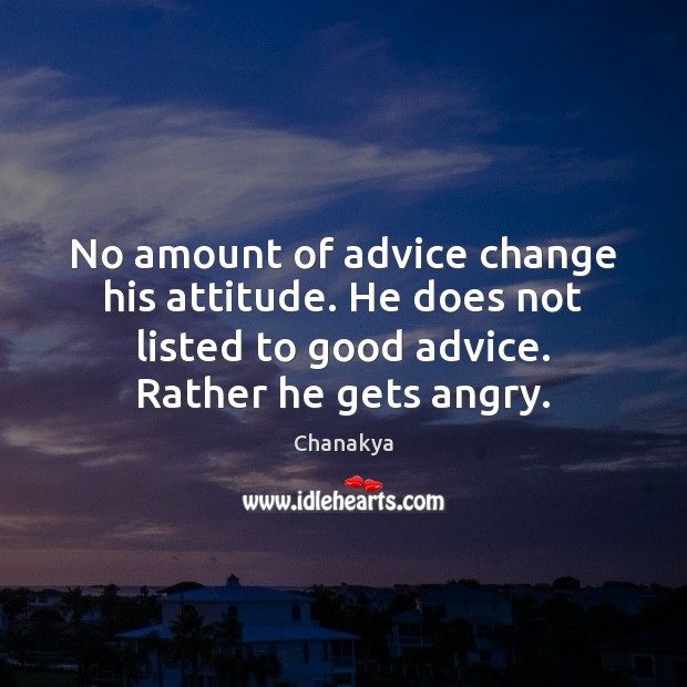 No amount of advice change his attitude. He does not listed to Attitude Quotes Image