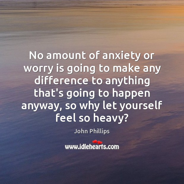 No amount of anxiety or worry is going to make any difference Image