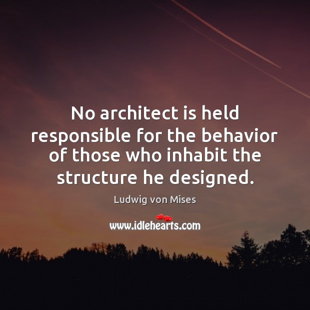 No architect is held responsible for the behavior of those who inhabit Image