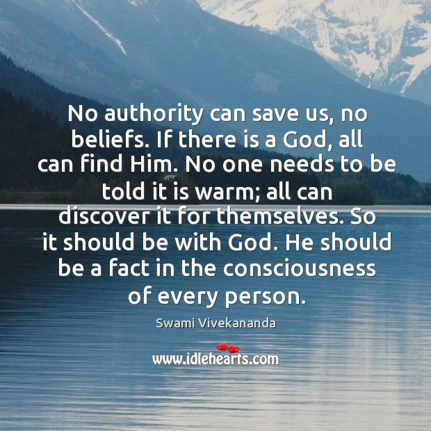 No authority can save us, no beliefs. If there is a God, Swami Vivekananda Picture Quote