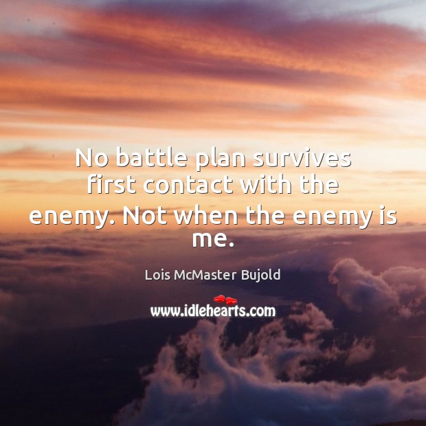 No battle plan survives first contact with the enemy. Not when the enemy is me. Image